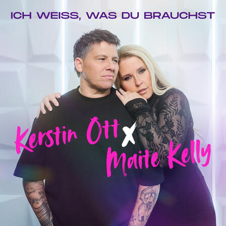 Kerstin Ott & Maite Kelly: „Ich weiß, was du brauchst“